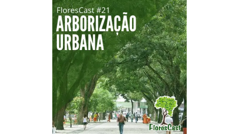 FloresCast #21 - Arborização Urbana