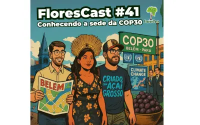 FloresCast #41 - Conhecendo a sede da COP30