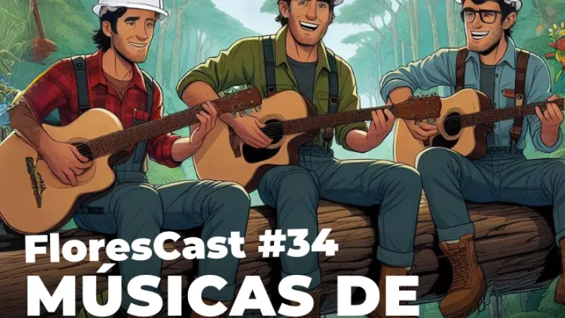 FloresCast #34 - Músicas de Floresta